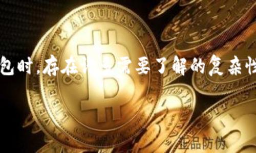 在金融和加密货币的世界中，尤其是涉及特定的代币（如ADA币）和钱包时，存在许多需要了解的复杂性和注意事项。以下是对“ADA币为什么不能提到t p钱包”的深入探讨。

### ADA币与T P钱包：不可忽视的风险和误区